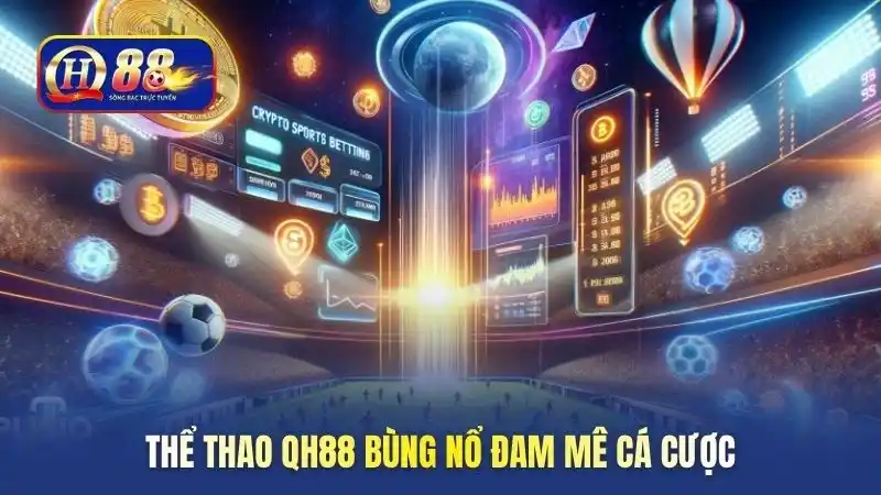 the-thao-qh88-bung-no-dam-me-ca-cuoc